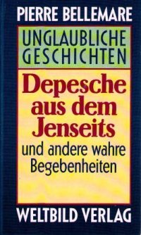 Depeche aus dem Jenseits ,und andere wahre Begebenheiten