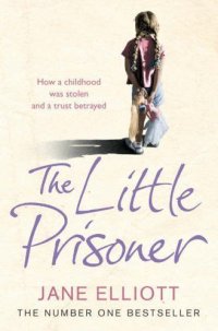 The Little Prisoner: How a Childhood Was Stolen and a Trust Betrayed