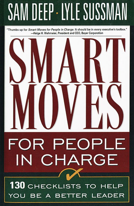 Smart Moves For People In Charge: 130 Checklists To Help You Be A Better Leader