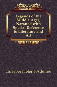 Legends of the Middle Ages, Narrated with Special Reference to Literature and Art