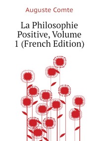 La Philosophie Positive, Volume 1 (French Edition)