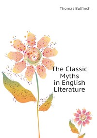 The Classic Myths in English Literature