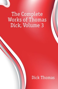 The Complete Works of Thomas Dick, Volume 3