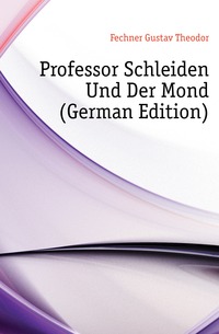 Professor Schleiden Und Der Mond (German Edition)