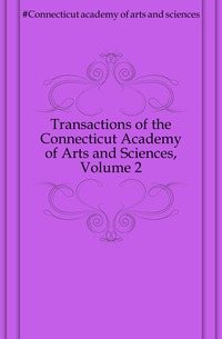 Transactions of the Connecticut Academy of Arts and Sciences, Volume 2