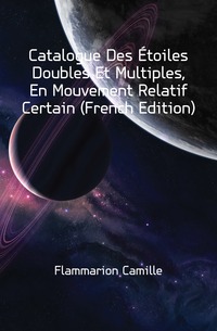 Catalogue Des Etoiles Doubles Et Multiples, En Mouvement Relatif Certain (French Edition)