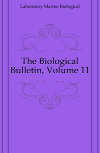 The Biological Bulletin, Volume 11