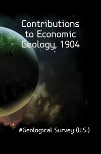 Contributions to Economic Geology, 1904