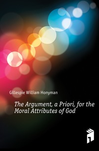 The Argument, a Priori, for the Moral Attributes of God