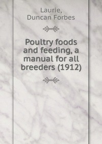 Poultry foods and feeding, a manual for all breeders (1912)