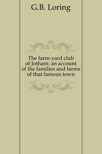 The farm-yard club of Jotham: an account of the families and farms of that famous town