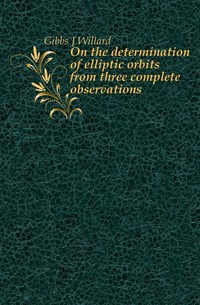 On the determination of elliptic orbits from three complete observations