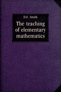 David Eugene Smith - «The teaching of elementary mathematics»