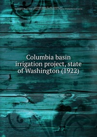 Columbia basin irrigation project, state of Washington (1922)