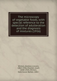 The microscopy of vegetable foods, with special reference to the detection of adulteration and the diagnosis of mixtures (1916)