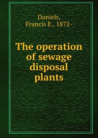 The operation of sewage disposal plants