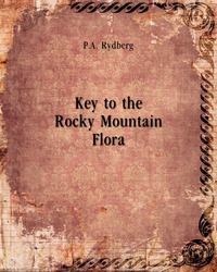 Per Axel Rydberg - «Key to the Rocky Mountain Flora»