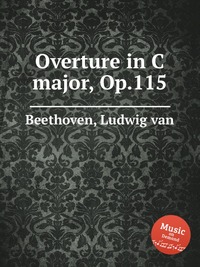 Beethoven, Ludwig van - «Overture in C major, Op.115»