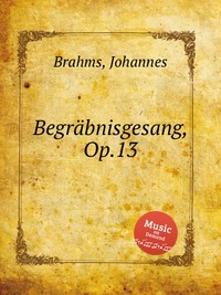 Begrabnisgesang, Op.13