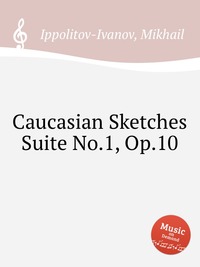 Caucasian Sketches Suite No.1, Op.10