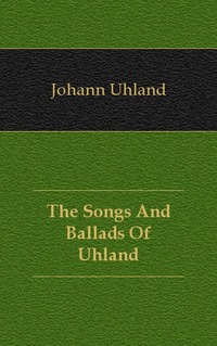 The Songs And Ballads Of Uhland