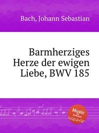 Barmherziges Herze der ewigen Liebe, BWV 185