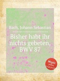 Bisher habt ihr nichts gebeten, BWV 87