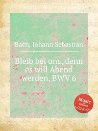 Bleib bei uns, denn es will Abend werden, BWV 6