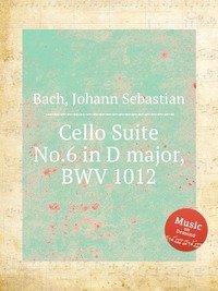 Cello Suite No.6 in D major, BWV 1012