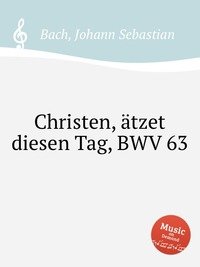 Christen, atzet diesen Tag, BWV 63