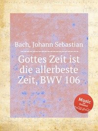 Gottes Zeit ist die allerbeste Zeit, BWV 106