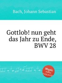 Gottlob! nun geht das Jahr zu Ende, BWV 28