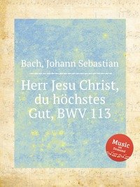 Herr Jesu Christ, du hochstes Gut, BWV 113