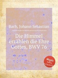 Die Himmel erzahlen die Ehre Gottes, BWV 76