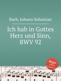 Ich hab in Gottes Herz und Sinn, BWV 92