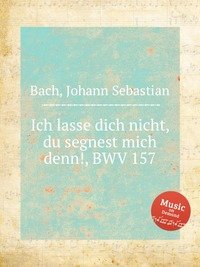 Ich lasse dich nicht, du segnest mich denn!, BWV 157