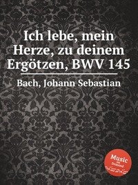 Ich lebe, mein Herze, zu deinem Ergotzen, BWV 145