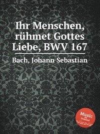 Ihr Menschen, ruhmet Gottes Liebe, BWV 167