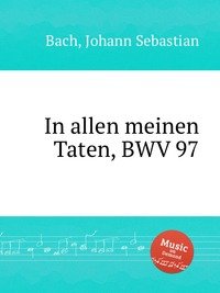 In allen meinen Taten, BWV 97