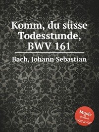 Komm, du susse Todesstunde, BWV 161