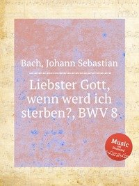 Liebster Gott, wenn werd ich sterben?, BWV 8