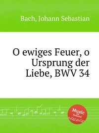 O ewiges Feuer, o Ursprung der Liebe, BWV 34