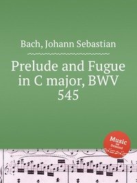 Bach, Johann Sebastian - «Prelude and Fugue in C major, BWV 545»