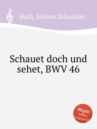 Schauet doch und sehet, BWV 46