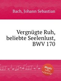 Vergnugte Ruh, beliebte Seelenlust, BWV 170