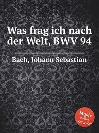 Was frag ich nach der Welt, BWV 94