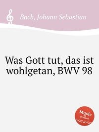 Was Gott tut, das ist wohlgetan, BWV 98