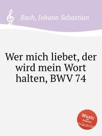 Wer mich liebet, der wird mein Wort halten, BWV 74