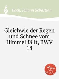 Gleichwie der Regen und Schnee vom Himmel fallt, BWV 18