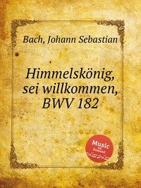 Himmelskonig, sei willkommen, BWV 182